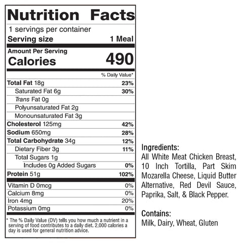 Buffalo Chicken Quesadilla: 490 calories, 18g fat, 51g protein, 34g carbs per serving. Made with chicken breast, tortilla, mozzarella, butter alternative, hot sauce, and spices. Contains milk and wheat.