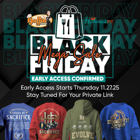 Promotional graphic for “Black Friday Mega Sale” with logos of Buffin Bakery and Hummus Fit. Early access on 11/27/25 is confirmed. Four branded shirts are shown at the bottom.